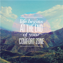Life begins at the end of your comfort zone. 